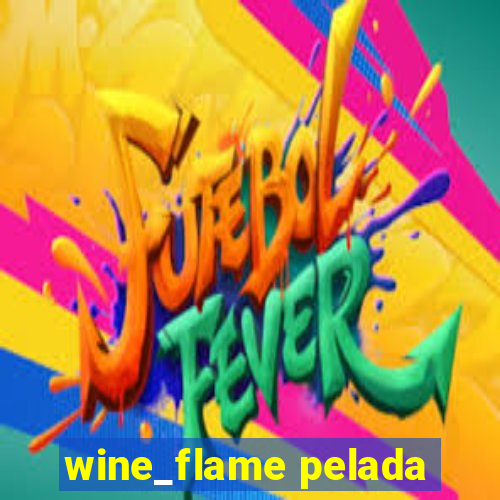 wine_flame pelada